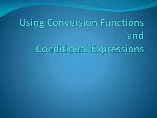 Using Conversion Functions and Conditional Expressions