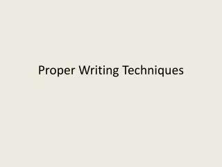 Proper Writing Techniques