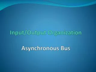 Input/Output Organization Asynchronous Bus
