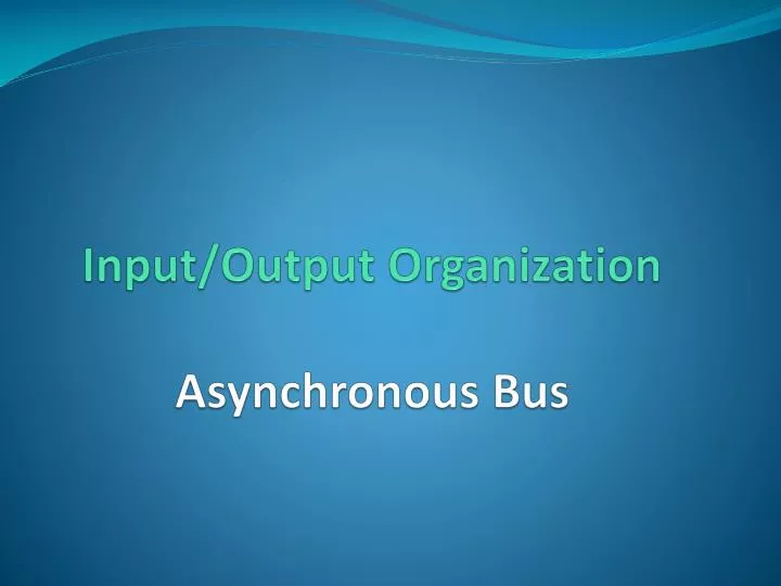 input output organization asynchronous bus