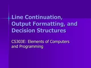 Line Continuation, Output Formatting, and Decision Structures