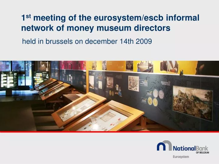 1 st meeting of the eurosystem escb informal network of money museum directors