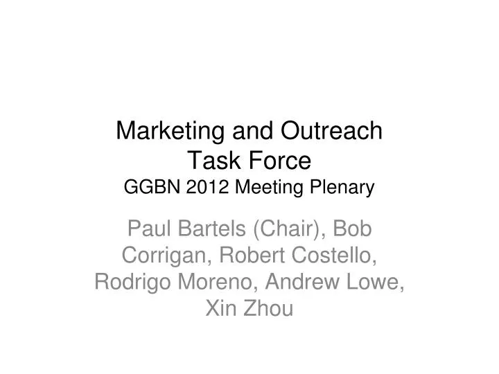 marketing and outreach task force ggbn 2012 meeting plenary