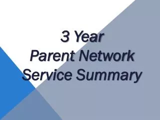 3 Year Parent Network Service Summary