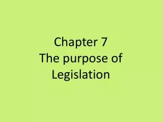 Chapter 7 The purpose of Legislation