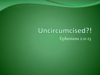 Uncircumcised?!