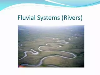 Fluvial Systems (Rivers)