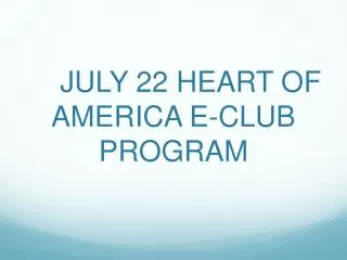 JULY 22 HEART OF AMERICA E-CLUB PROGRAM