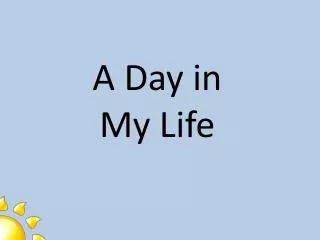 A Day in My Life