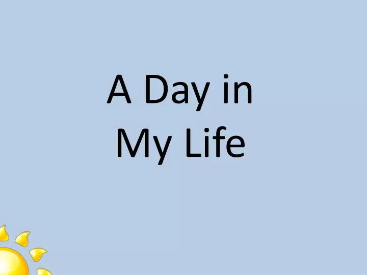 a day in my life