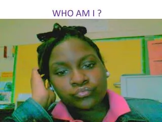 WHO AM I ?