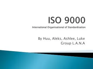 ISO 9000 International Organisational of Standardisation
