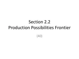 Section 2.2 Production Possibilities Frontier