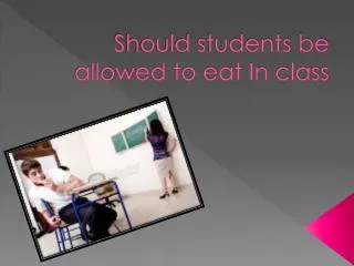 Should students be allowed to eat In class