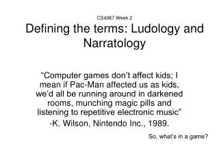 CS4067 Week 2 Defining the terms: Ludology and Narratology