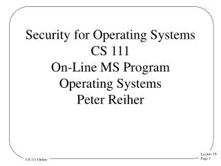 Security for Operating Systems CS 111 On-Line MS Program Operating Systems Peter Reiher