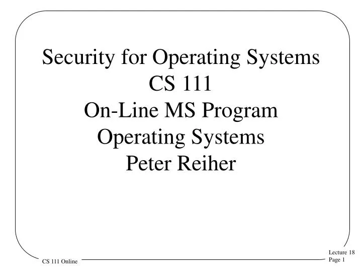 security for operating systems cs 111 on line ms program operating systems peter reiher