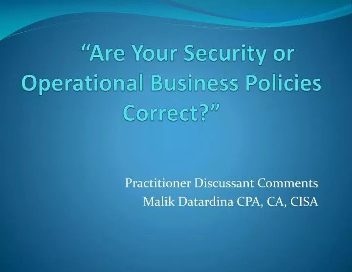 are your security or operational business policies correct