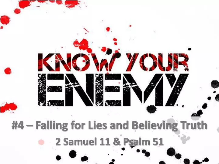 4 falling for lies and believing truth 2 samuel 11 psalm 51