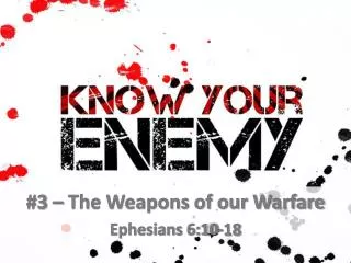 #3 – The Weapons of our Warfare Ephesians 6:10-18