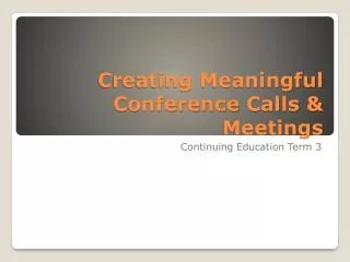Creating Meaningful Conference Calls &amp; Meetings