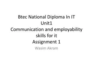 Btec National Diploma In IT U nit1 Communication and employability skills for it Assignment 1