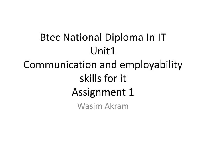 btec national diploma in it u nit1 communication and employability skills for it assignment 1
