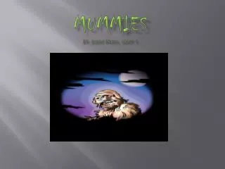 MUMMIES by: Aidan Brock, Grade 4