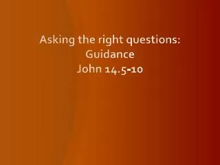 Asking the right questions: Guidance John 14.5-10