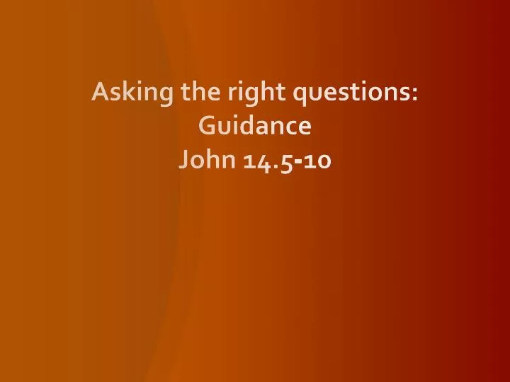 asking the right questions guidance john 14 5 10