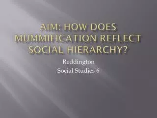Aim: How does mummification reflect social hierarchy?