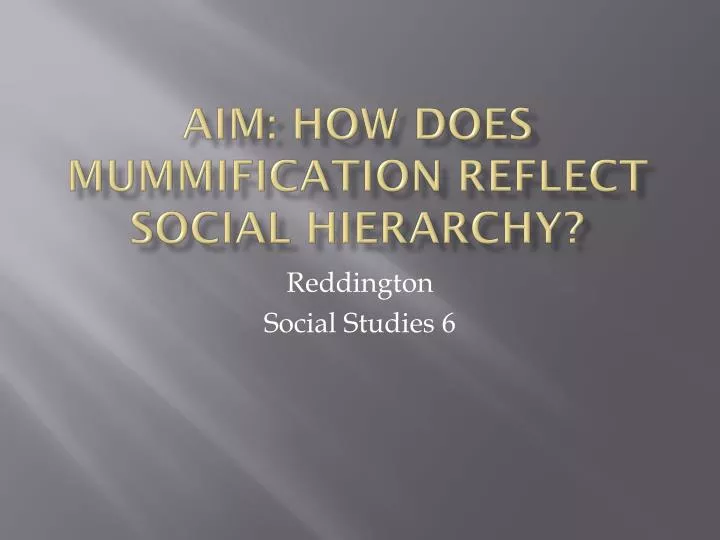 aim how does mummification reflect social hierarchy