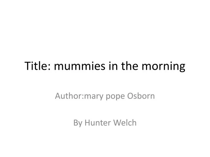 title mummies in the morning