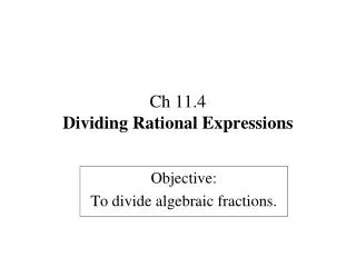 Ch 11.4 Dividing Rational Expressions