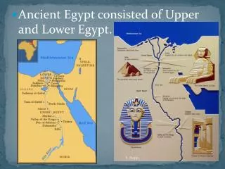 Ancient Egypt consisted of Upper and Lower Egypt.
