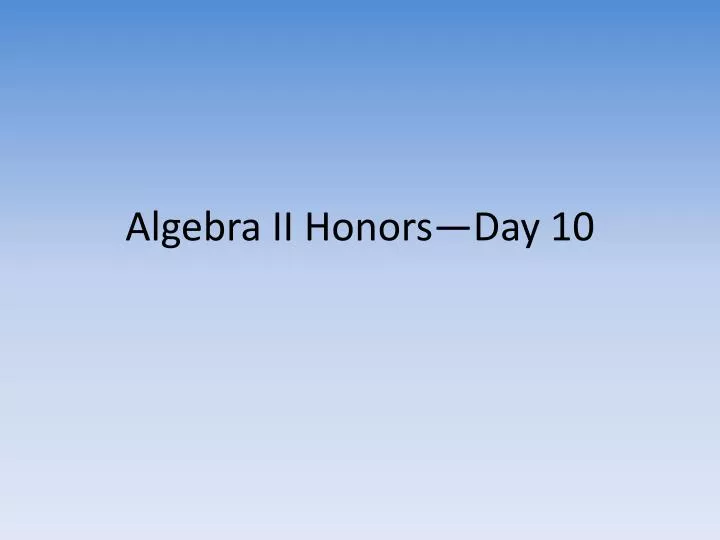 algebra ii honors day 10