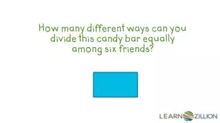How many different ways can you divide this candy bar equally among six friends?