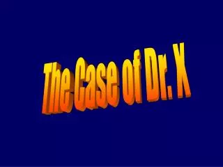 The Case of Dr. X
