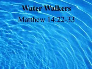 Water Walkers Matthew 14:22-33
