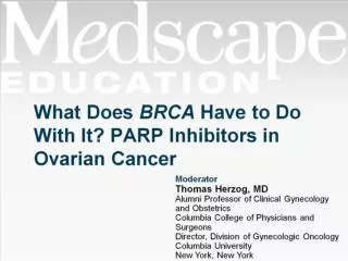 What Does BRCA Have to Do With It? PARP Inhibitors in Ovarian Cancer