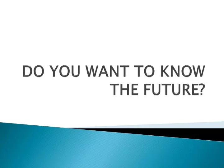 do you want to know the future