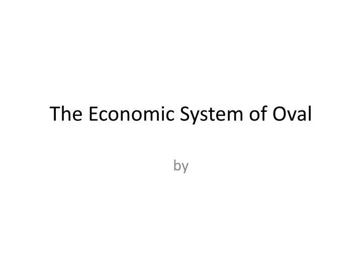 the economic system of oval