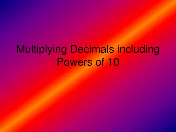 multiplying decimals including powers of 10
