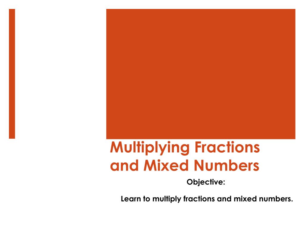 PPT - Multiplying Fractions and Mixed Numbers PowerPoint Presentation ...