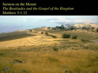 Sermon on the Mount: The Beatitudes and the Gospel of the Kingdom Matthew 5:1-12