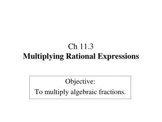 ch 11 3 multiplying rational expressions