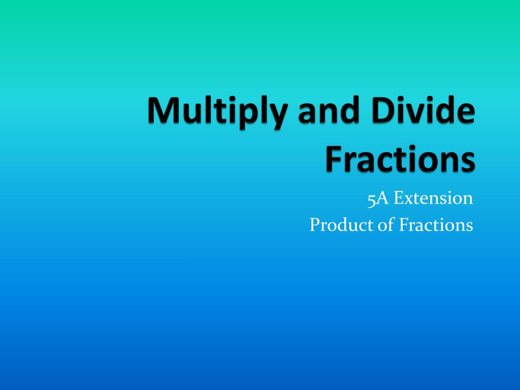 PPT - Fraction Multiplication and Division Extension Activities ...