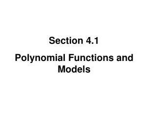 Section 4.1 Polynomial Functions and Models