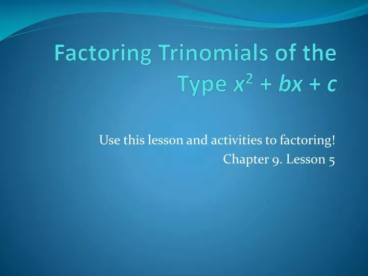 factoring trinomials of the type x 2 bx c