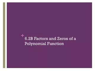 6.2B Factors and Zeros of a Polynomial Function